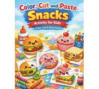 Color, Cut and Paste Snacks Activity for Kids: Whirlwind of Flavors and Colors! Over 50 Irresistible Journeys - Snip, Stick & Imagine with Burgers, ... Artistic Adventure Book for Budding Picassos!
