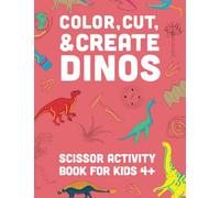 Color, Cut, & Create Dinosaurs: Scissor Activity Book for Kids