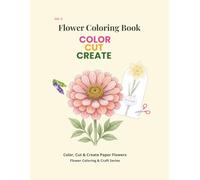 Color, Cut & Create: Flower Coloring Book: Bold and Easy Floral Designs with Simple Crafts and Mindful Activities for Adults and Seniors (Book 1 of the Color, Cut & Create Series)