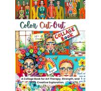 Color Cut-Out: A Collage Book to Support Emotional Healing, Mental Wellness, Strength, Art Therapy, and Creative Exploration. (Craft and Collage Creation Series)