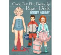 Color, Cut, Play Dress Up Paper Dolls, Winter Holiday: Collectible Fashion Craft and Coloring Activity Book for Scissors Skills