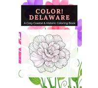 Color Delaware: A Cozy Coastal & Historic Coloring Book: Relaxing Seaside Scenes, Historic Landmarks, Coastal Charm & Peaceful Designs for Adults
