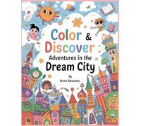 Color & Discover - Adventures in the Dream City: Explore, Imagine, and Color the Dreamiest City Ever!