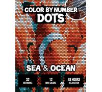 Color Dots by Number Animals: Sea & Ocean Edition | Relaxing Full-Page Dot Art for Adults and Teens: 32 Unique Color by Number full art pages Ocean ... for Stress Relief and Mindful Relaxation