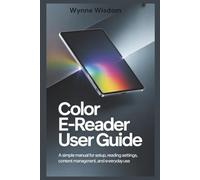 Color E-Reader User Guide: A Simple Manual for Setup, Reading Settings, Content Management, and Everyday Use
