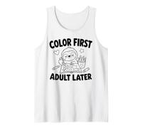 Color First Adult Later Funny Coloring Book Lover Tank Top