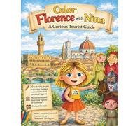 Color Florence with Nina: A Curious Tourist Guide: A Fun Coloring Book for Kids Featuring Florence’s Famous Landmarks, Art, and Historical Figures