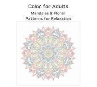 Color for Adults: Mandalas & Floral Patterns for Relaxation