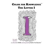 Color for Knowledge: The Letter I (Walter the Educator's Color for Knowledge(tm) Book)