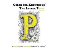 Color for Knowledge: The Letter P (Walter the Educator's Color for Knowledge(tm) Book)