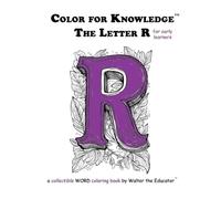 Color for Knowledge: The Letter R (Walter the Educator's Color for Knowledge(tm) Book)