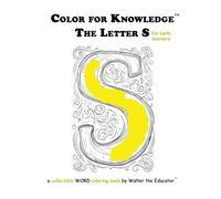 Color for Knowledge: The Letter S (Walter the Educator's Color for Knowledge(tm) Book)