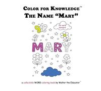Color for Knowledge: The Name "Mary" (Walter the Educator's Color for Knowledge(tm) Book)