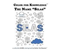 Color for Knowledge: The Name "Silas" (Walter the Educator's Color for Knowledge(tm) Book)
