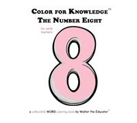 Color for Knowledge: The Number Eight (Walter the Educator's Color for Knowledge(tm) Book)