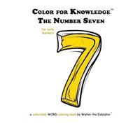 Color for Knowledge: The Number Seven (Walter the Educator's Color for Knowledge(tm) Book)