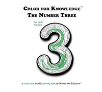 Color for Knowledge: The Number Three (Walter the Educator's Color for Knowledge(tm) Book)