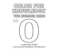 Color for Knowledge: The Number Zero (Walter the Educator's Color for Knowledge(tm) Book)