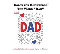 Color for Knowledge: The Word "Dad" (Walter the Educator's Color for Knowledge(tm) Book)