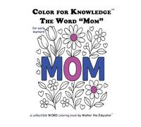 Color for Knowledge: The Word "Mom" (Walter the Educator's Color for Knowledge(tm) Book)