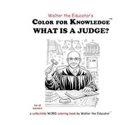 Color for Knowledge: What is a Judge? (Walter the Educator's Color for Knowledge(tm) Book)