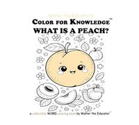 Color for Knowledge: What is a Peach? (Walter the Educator's Color for Knowledge(tm) Book)