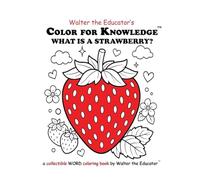 Color for Knowledge: What is a Strawberry? (Walter the Educator's Color for Knowledge(tm) Book)