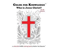 Color for Knowledge: Who is Jesus Christ (Walter the Educator's Color for Knowledge(tm) Book)