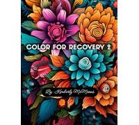 Color For Recovery 2: A Coloring Companion for Alcohol & Addiction Recovery, Healing, and Inner Strength (Color For Recovery Coloring Books)