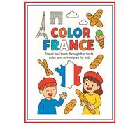 Color France!: Travel and learn through fun facts, color and adventures for kids (Travel to the world through color)