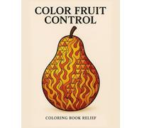 COLOR FRUIT CONTROL: COLORING BOOK RELIEF,Libro para colorear de frutas para aliviar el estrés, con frases positivas.