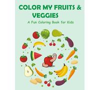 Color Fruits & Veggies: A Fun Coloring Book for Kids Ages 3-7