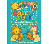 COLOR FUN! A Joyful Journey of Colors!: An Adorable Coloring Adventure for Kids. Bonus: Special Certificate of Completion Inside! Cute Animals, ... and Hours of Creativity! (Color and Learn)