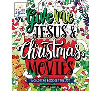 Color & Grace: Give Me Jesus & Christmas Movies: A Coloring Book of True Joy