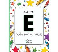 Color & Grow: Letter E Coloring Book for Toddlers: Alphabet learning and coloring fun for toddlers and preschoolers ages 2-4 - trace, color, and ... E! (Color & Grow Learn the Alphabet A-Z)