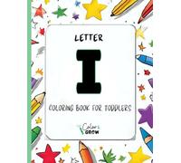 Color & Grow: Letter I Coloring Book for Toddlers: Alphabet learning and coloring fun for toddlers and preschoolers ages 2-4 - trace, color, and learn ... I! (Color & Grow Learn the Alphabet A-Z)