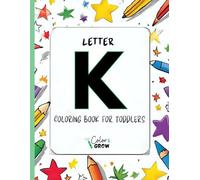 Color & Grow: Letter K Coloring Book for Toddlers: Alphabet learning and coloring fun for toddlers and preschoolers ages 2-4 - trace, color, and learn ... K! (Color & Grow Learn the Alphabet A-Z)