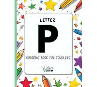 Color & Grow: Letter P Coloring Book for Toddlers: Alphabet learning and coloring fun for toddlers and preschoolers ages 2-4 - trace, color, and learn ... P! (Color & Grow Learn the Alphabet A-Z)