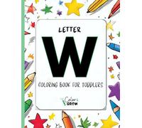 Color & Grow: Letter W Coloring Book for Toddlers: Alphabet learning and coloring fun for toddlers and preschoolers ages 2-4 - trace, color, and learn ... W! (Color & Grow Learn the Alphabet A-Z)