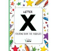 Color & Grow: Letter X Coloring Book for Toddlers: Alphabet learning and coloring fun for toddlers and preschoolers ages 2-4 - trace, color, and learn ... X! (Color & Grow Learn the Alphabet A-Z)