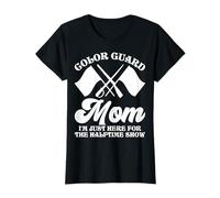 Color Guard Mom I'm Just Here for The Half Time Show T-Shirt