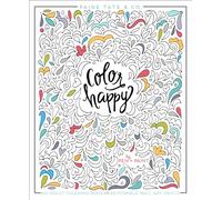 Color Happy: An Adult Coloring Book of Removable Wall Art Prints (Inspirational Coloring, Journaling and Creative Lettering)