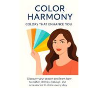Color Harmony: Colors That Enhance You: Discover your season and learn how to match clothes, makeup, and accessories to shine every day (NEW HORIZONS WOMAN)