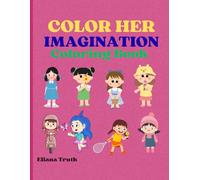 Color Her Imagination Coloring Book: Adventures in Imagination, One Color At A Time