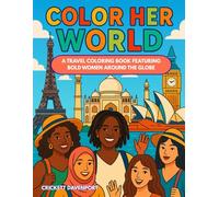 Color Her World: A Travel Coloring Book Featuring Bold Women Around the Globe