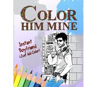 Color Him Mine: Instant Boyfriend (Just Add Color): Volume 1