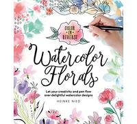 Color in Reverse: Watercolor Florals: Let your creativity and pen flow over delightful watercolor designs