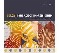 Color in the Age of Impressionism: Commerce, Technology, and Art: 22 (Refiguring Modernism)