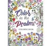 Color In The Psalms: Coloring Book for Adults & Teens with Scripture Verses: An Inspirational Adult Coloring Book full of Timeless Creations using the Psalms of David with lettering of Gods Word