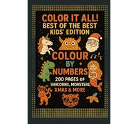 Color It All! Best of the Best Kids’ Edition Colour by Numbers - 200 Pages of Unicorns, MONSTERS, Xmas & More! Kids Coloring Book Ages 4-8, Bold and ... Landscape, Flowers, Patterns, Cute Things